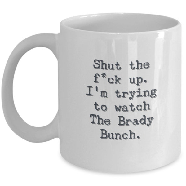 The Brady Bunch inspired coffee mug / Shut the f up / Greg Brady Alice Mike Carol Marcia Jan Cindy 70s tv show