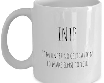 INTP mug / I'm under no obligation to make sense to you / funny coffee cup /Myers Briggs personality / introvert gift
