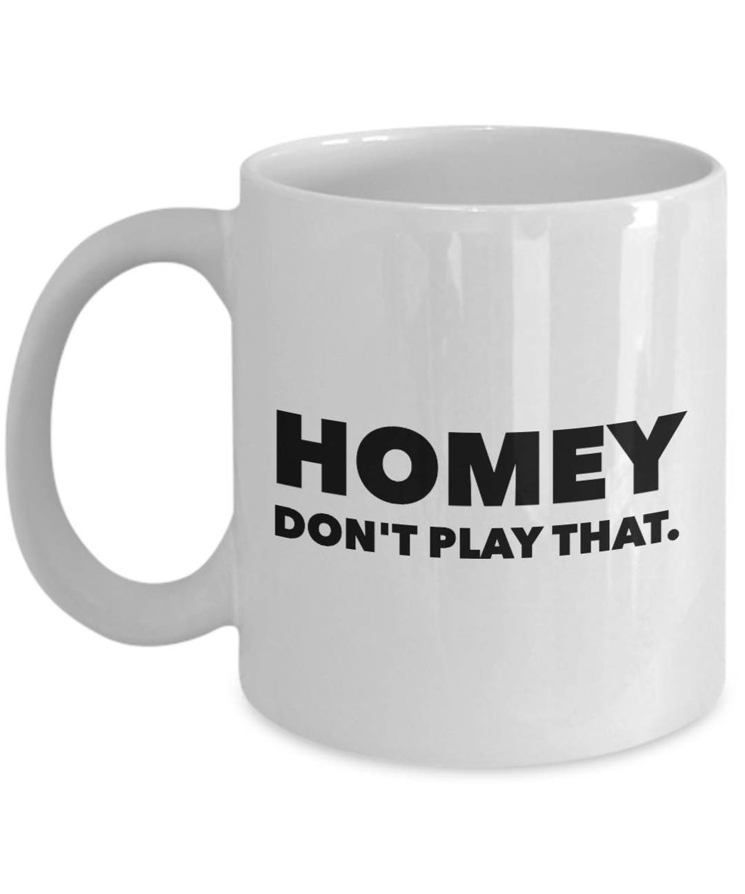 Homey Don t Play That Funny Sarcastic Coffee Mug In Living Color Homey don t play that funny sarcastic coffee mug in living color