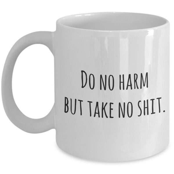 Do no harm but take no s**t funny coffee mug / inappropriate mug