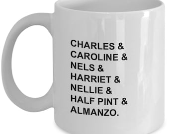 Little House on the Prairie inspired coffee mug / Laura Half Pint Almonzo Nellie Pa Ma Ingalls Mary Carrie 70s tv show