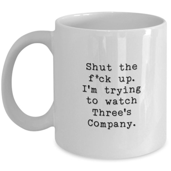 Three's Company inspired coffee mug / Shut the f up / Jack Tripper Chrissy Snow Janet Furley Roper Regal Beagel 70s tv show