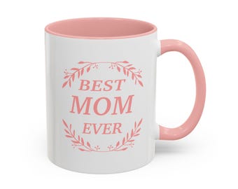 Best Mom Ever , Mom Gift Coffee Mug (11oz)