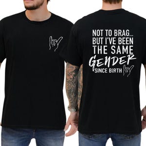 Not To Brag But I&#39;ve Been The Same Gender Since Birth Hoodie, Unisex Graphic Tee, Menswear, Trendy Sweatshirt, Men Gifts