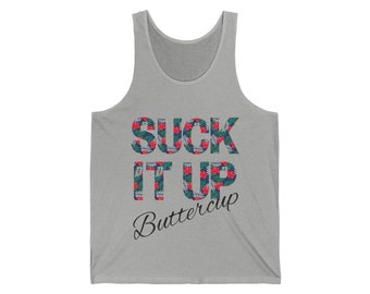 Unisex Jersey Tank suck it up buttercup