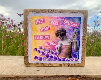 ORIGINAL Mixed Media Collage on Barn wood “I Feel More Grateful Than I Ever Have Before”