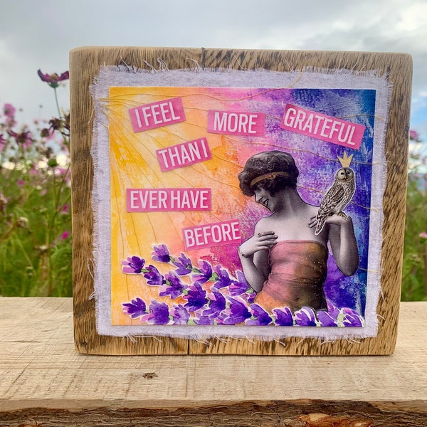 ORIGINAL Mixed Media Collage on Barn wood “I Feel More Grateful Than I Ever Have Before”
