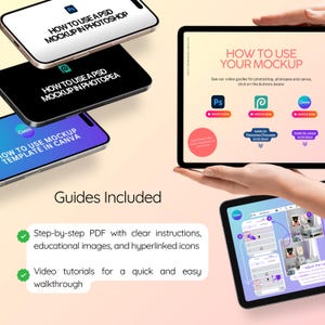May include: A mockup template for use in Photoshop, Photopea, and Canva. The image shows three phone mockups and a tablet mockup. The tablet mockup shows a screen with the text "How to use your mockup" and buttons to watch video tutorials for each program. The image also includes text that says "Guides Included" and lists the guides included: a step-by-step PDF with clear instructions, educational images, and hyperlinked icons, and video tutorials for a quick and easy walkthrough.