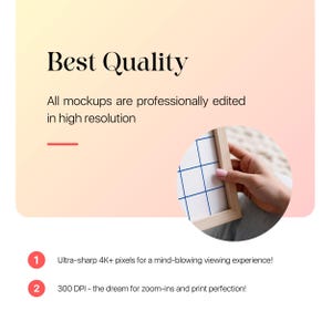 May include: A close-up of a framed mockup with a grid pattern. The text "Best Quality" is at the top of the image. The text "All mockups are professionally edited in high resolution" is below the image. The text "Ultra-sharp 4K+ pixels for a mind-blowing viewing experience!" is below the image. The text "300 DPI - the dream for zoom-ins and print perfection!" is below the image.
