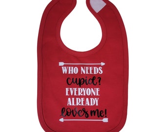 Who needs Cupid? Everyone already loves me! bib. cute | valentine | Valentine's Day | red | Cupid