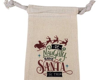 Be naughty; save Santa the trip 4" x 6" cotton muslin gift bag. Naughty list, I was bad, Christmas, Santa's naughty list, let's be naughty