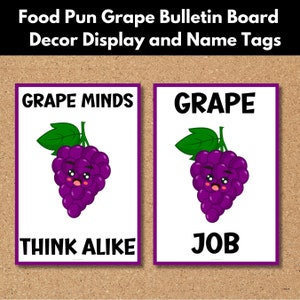 May include: Two printable bulletin board signs featuring a cartoon grape with a face. The first sign says "Grape Minds Think Alike" and the second sign says "Grape Job".