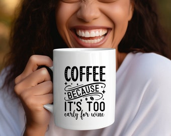 Coffee because its too early for wine,  Sip Your Morning Brew in Style with the "Coffee because it's too early for wine" 15oz Mug.