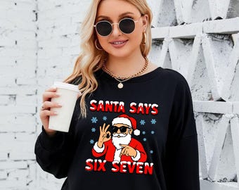 Cool Christmas Santa Says Six Seven Sweatshirt, Six Seven Xmas Santa funny Unisex Jumper Top