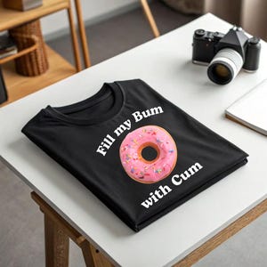 Fill My Bum With C*m Shirt, Funny Donut T Shirt, Inappropriate Raunchy Shirts Adult Humor T-shirt, Sarcastic Meme Gift Offensive Tee Top