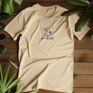Camiseta bordada de Silly Goose, camiseta bordada Got Too Silly, camiseta de cuello redondo de Goose, ropa bordada de Silly Goose, camiseta de regalo divertida