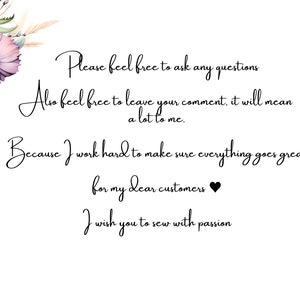 May include: A floral illustration with a message encouraging customers to ask questions and leave comments. The text reads: "Please feel free to ask any questions. Also feel free to leave your comment, it will mean a lot to me. Because I work hard to make sure everything goes great for my dear customers. I wish you to sew with passion."