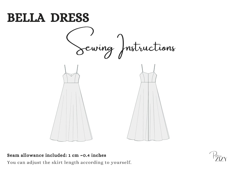 May include: A line drawing of a dress pattern with the title "BELLA DRESS" and the text "Sewing Instructions". Seam allowance is included, 1 cm or 0.4 inches. The text also states that the skirt length can be adjusted.