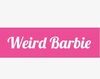 Weird Barbie Bumper Sticker Witty & Cool