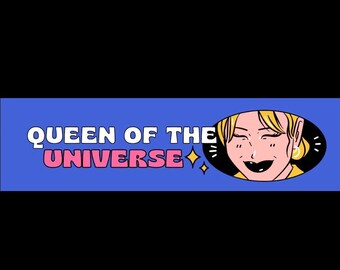 Queen Of The Universe Bumper Sticker Witty & Cool