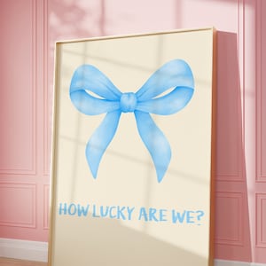 How Lucky Are We Print,  Blue Floral Bow Poster,  Trendy Wall Art, pastel blue print, Aesthetic room decor, Preppy Poster, Printable Art