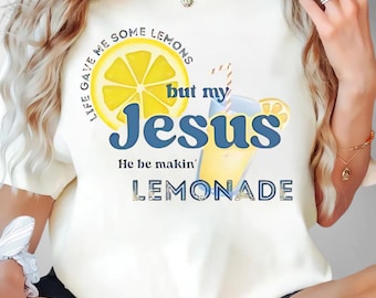 Comfort Colors® Life Gave Me Some Lemons, But My Jesus, He Be Makin' Lemonade, Jesus Lemonade, Lemonade Tee, Child of God, Faith Apparel