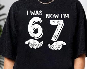 I Was 6 Now I'm 7 Shirt, Funny Six Seven Birthday Meme Shirt, 7th Birthday Kids Meme 67 Trendy Shirt, Seven Year Old Birthday Gift For Kids