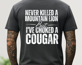 Funny Never Killed A Mountain Lion Comfort Colors® Shirt | But I've Choked A Cougar | Trending Meme Sarcastic y2k Viral Men's Shirt Tee