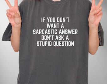 You Don't Want Sarcastic Answer Funny Saying Humor Men Women T-Shirt, Gift for Her, Funny Saying Shirts, Gift for Him, Adult Humor Shirts