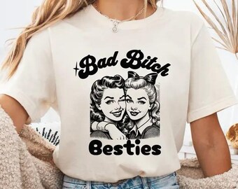 Bad B*tch Bestie Unisex Shirt, Funny Friend Shirt, Besties Shirts, Sarcastic Shirt, Funny Gift for Friend, Hilarious Shirt, Best Friend Tee