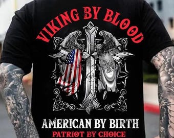 Viking by Blood American by Birth Shirt, American Pride Patriotic Shirt, USA Shirt, For Viking Lover Shirt, Become Viking Shirt, Viking Gift