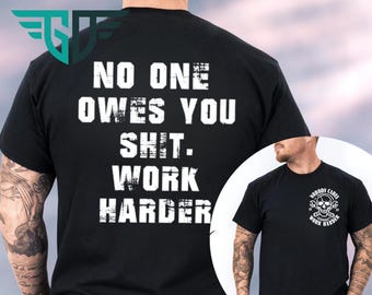 No One Owes You Shit Work Harder Sweater, Funny Motivational Sweatshirt, Gift for Him Her, Gym Shirt, Sarcastic Quote Hoodie