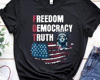 FDT Freedom Shirt, Democracy, Truth Shirt, Political Activist Tee, Protest Shirt, Anti-Trump Apparel, Unisex Political Graphic Tee