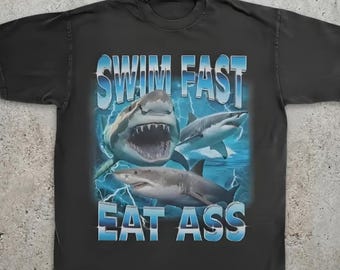 Swim Fast Eat Ass T-Shirt, Dark Humor Shark Graphic Tee