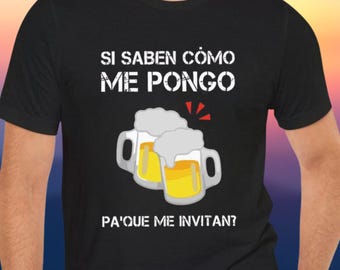 Pa'que me invitan? Si saben como me pongo short, Spanish Quote Shirt, Funny Shirt, Funny Quote Shirt, Trendy Sarcasm Tee, Hilarious Joke Tee