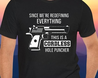 Explicit Tee Shirt, Cordless Hole Puncher T-Shirt, Since We're Redefining Everything, This Is A Cordless Hole Puncher, Funny Humorous shirt