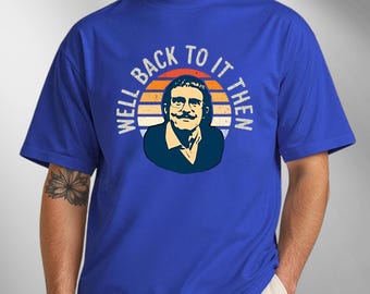 Well Back To It Then Meme T Shirt, Retro Comedy Shirt, Funny Meme Graphic Shirt, Style Parody Fan T-Shirt, Chit Do It Lady Meme Shirt