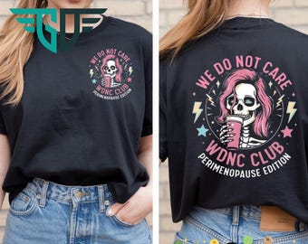 We Do Not Care WDNC Club Shirt, Menopause Funny Shirt, Gen X Don’t Care Shirt, Perimenopause Trending Shirt, Gift For Her, Gift For Him