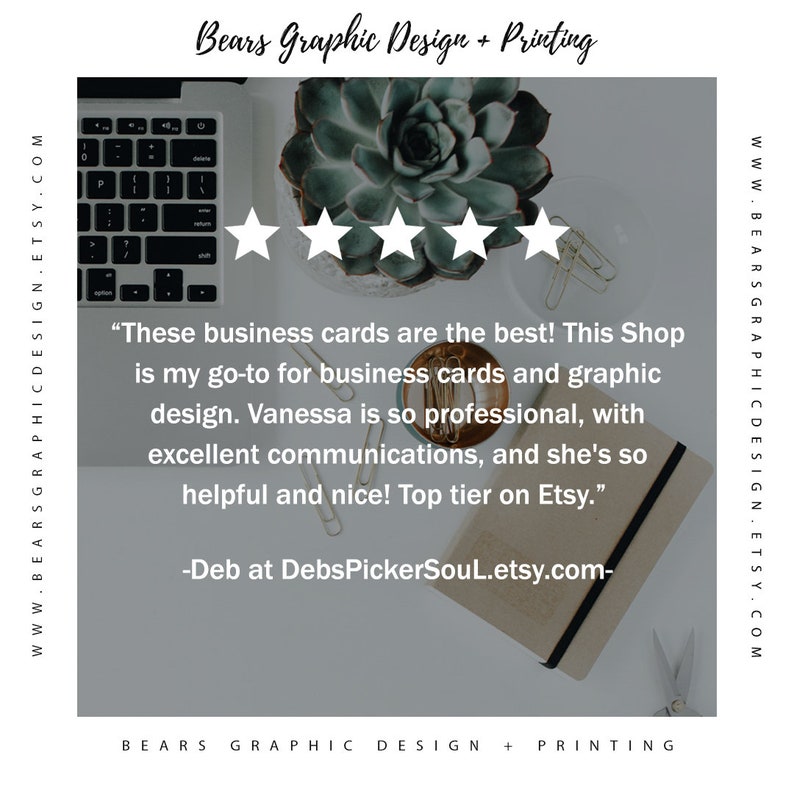 May include: Overhead shot of a workspace with a laptop, succulent, notebook, and business card review. The text reads, "These business cards are the best!" and includes a 5-star rating. The shop name is Bears Graphic Design + Printing.
