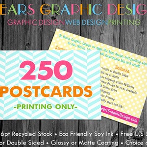 May include: 250 postcards with a chevron pattern background. The text "PRINTING ONLY" is in green. The text "250 POSTCARDS" is in pink and orange. The text is on a blue and white chevron background. The text "THICK 16pt Recycled Stock Eco Friendly Soy Ink Free U.S Shipping Single or Double Sided Glossy or Matte Coating Choice of Sizes" is at the bottom of the image.