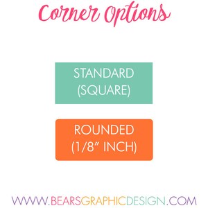 May include: A graphic showing Corner Options with two rectangular labels. The top label is teal with white text reading STANDARD (SQUARE). The bottom label is orange with white text reading ROUNDED (1/8 INCH). The website WWW.BEARSGRAPHICDESIGN.COM is at the bottom.
