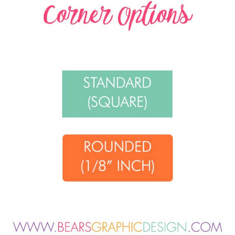 May include: A graphic showing Corner Options with two rectangular labels. The top label is teal with white text reading STANDARD (SQUARE). The bottom label is orange with white text reading ROUNDED (1/8 INCH). The website WWW.BEARSGRAPHICDESIGN.COM is at the bottom.