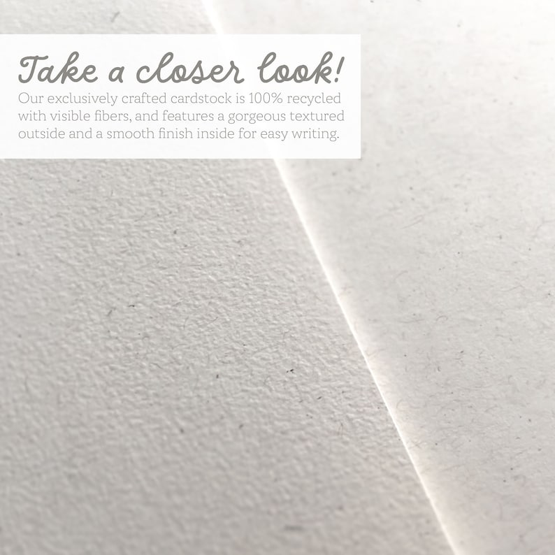 May include: Close-up of a white textured cardstock with the text "Take a closer look! Our exclusively crafted cardstock is 100% recycled with visible fibers, and features a gorgeous textured outside and a smooth finish inside for easy writing."