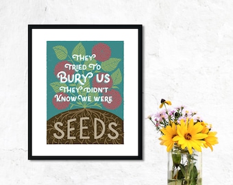 They Tried to Bury Us They Didn't Know We Were Seeds Inspirational
