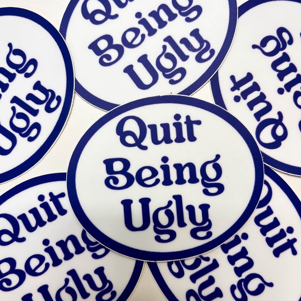 Quit Being Ugly STICKER - Laptop Decal, Beautiful, Inside and Out, JARGO