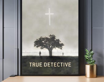 May include: A minimalist poster with a black frame featuring a silhouette of a tree and two figures standing in front of it. The background is a hazy gray with a white cross at the top. The text "TRUE DETECTIVE" is printed in gold at the bottom of the poster.