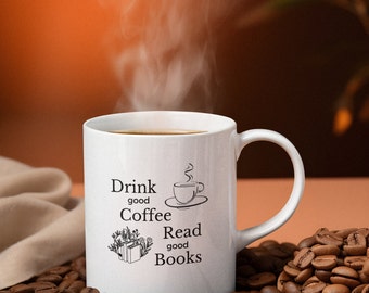 Drink good Coffee Read good Books Ceramic Mug, 11oz, coffee and book lovers, gift ideas