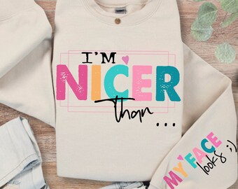 I'm Nicer than My Face Looks Sweatshirt, Funny Women Sweater, Sarcastic Sweatshirt, Women Hoodie, Adult Humor Sweatshirt,Funny Saying Hoodie