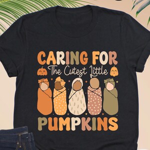 Caring For The Cutest Little Pumpkins Shirt, NICU Halloween Shirt, Obgyn Thanksgiving Shirt, NICU Student Gift, Fall Nurse Tees, Nurse Gift
