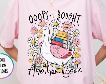 Comfort Colors® Oops I Bought Another Book T-Shirt, Goose Book Shirt, Funny Bookish Gift, Floral Bookish Shirt, Book Lover Gift, Reader Tees